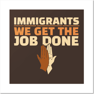 Immigrants - We Get The Job Done Posters and Art